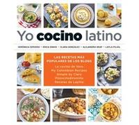 Yo cocino latino/ I Cook Latin Food: Las recetas más populares de los blogs: La cocina de Vero, My Colombian Recipes, Simple by Clara, Piloncillo&Vainilla, Recetas de Laylita