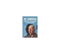 Yo Confieso : Entrevistas Y Conversaciones Con Alfred Hitchcock