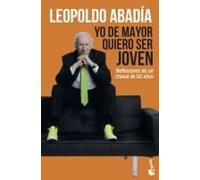 Yo De Mayor Quiero Ser Joven : Reflexiones De Un Chaval De 82 Años