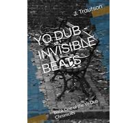 YO DUB - INVISIBLE BEATS: Book One of the Yo Dub Chronicles