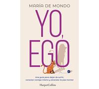 Yo, Ego. Una guía para dejar de sufrir, conectar contigo mismo y alcanzar la paz mental
