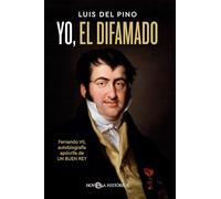 Yo, el difamado: Fernando VII. Autobiografía apócrifa de un buen rey