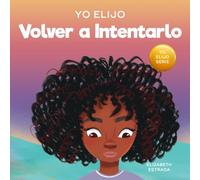 Yo Elijo Volver a Intentarlo: Un libro ilustrado colorido y que rima sobre la perseverancia y la diligencia (Caja de herramientas para profesores y terapeutas: Yo elijo)