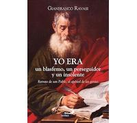 Yo era un blasfemo, un perseguidor y un insolente: Retrato de san Pablo, el apóstol de las gentes
