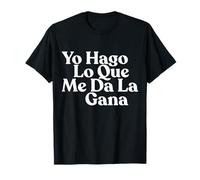 Yo hago lo Que me da la gana T-Shirt