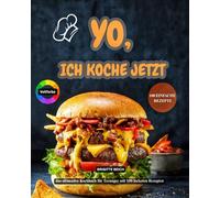 YO, ich koche jetzt!: Das ultimative Kochbuch für Teenager mit 100 leckeren Rezepten