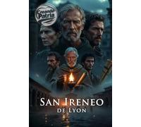 Yo, Ireneo de Lyon: Una recreación fiel de mis días: Policarpo, la Iglesia naciente, "Contra las herejías", el gnosticismo y el origen de la sucesión apostólica en Roma