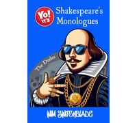 Yo! It's Shakespeare's Monologues (The Dudes): Bringing The Bard To The Block! An Urban Interpretation In Modern English. The Classic Male Character Speeches And Soliloquies Retold In Rap Verse.