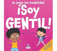 Yo Juego Con Amabilidad. ¡Soy Gentil!: Un Cuento Infantil Para Niños Pequeños Sobre Ser Amables (2 a 4 Años)