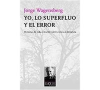 Yo, lo superfluo y el error/ Myself, the Superfluos and the Error Jorge Wagensberg (Auteur)