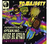 Yo ! Majesty - Futuristically Speaking...Never Be Afraid