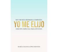 Yo me elijo Soy mi más hermosa compañía: Edición especial para jóvenes