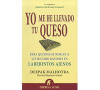 Yo me he llevado tu queso / I Moved Your Cheese: Para Quienes Se Niegan a Vivir Como Ratones En Laberintos Ajenos