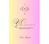 Yo Me Importo: Mi cuaderno de autocuidado y bienestar interior