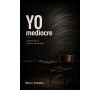 YO, mediocre: Crónicas de un profesor universitario