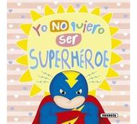 Yo No Quiero Ser SuperhRoe Unkown (Auteur)