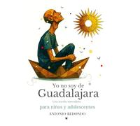 YO NO SOY DE GUADALAJARA: Una novela surrealista para niños y adolescentes con sentido del humor