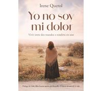 Yo no soy mi dolor: Vivir entre dos mundos o rendirte en uno
