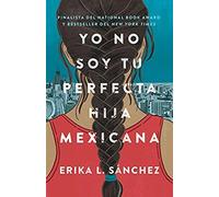 Yo No Soy Tu Perfecta Hija Mexicana / I Am Not Your Perfect Mexican Daughter