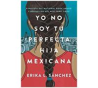 Yo No Soy Tu Perfecta Hija Mexicana / I Am Not Your Perfect Mexican Daughter