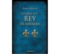 Yo Que Fui Rey De Navarra - EPALTZA RUIZ DE ALDA, AINGERU Epaltza Ruiz De Alda, Aingeru (Auteur)