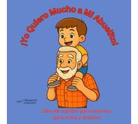 ¡Yo Quiero Mucho a Mi Abuelito!: Libro de Cuentos para Colorear: ¡Para Niños y Adultos!