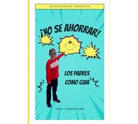 !YO SE AHORRAR¡: Manual práctico de educación financiera para padres