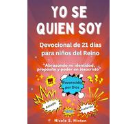 Yo sé quién soy: Abrazando mi identidad, propósito y poder en Jesucristo: Devocional y diario reflexivo de 21 días para niños del reino