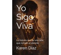 Yo Sigo Viva: La historia real de una niña que rompió el silencio.