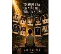 Yo solo era un niño que tenía un sueño: Mario Vilela- El Poder de Resiliencia