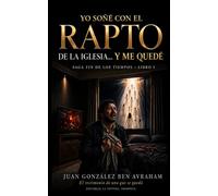 Yo soñé con el rapto de la Iglesia… y me quedé: El testimonio de uno que se quedó