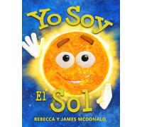 Yo Soy el Sol: Un libro infantil sobre el Sol
