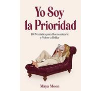 Yo Soy la Prioridad: 101 Verdades para Reencontrarte y Volver a Brillar