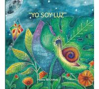 Yo soy Luz: Cuento infantil con valores y enseñanzas, sobre un viaje mágico entre la realidad y los sueños, con mensajes profundos que nos recuerdan ... para niños de 6-12 ( Spanish Edition )