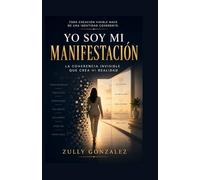 YO SOY MI MANIFESTACIÓN: La coherencia invisible que crea mi realidad
