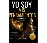 YO SOY MIS PENSAMIENTOS: Tus pensamientos crean tu realidad. ¿Qué estás creando?