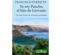 Yo soy Pancho, el hijo de Gervasio: Un viaje intimo de vivencias personales