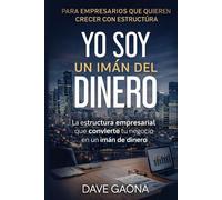 Yo soy un imán del dinero: La estructura empresarial que convierte tu negocio en un imán del dinero