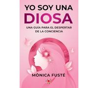 Yo soy una diosa. (Libro no.2 ): Una guía para el despertar de la conciencia