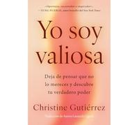 Yo soy valiosa: Deja de pensar que no lo mereces y descubre tu verdadero poder I Am Worthy (Spanish edition)