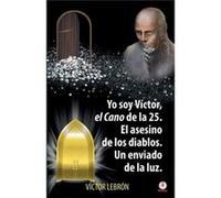 Yo soy Vctor el Cano de la 25. El asesino de los diablos. Un enviado de la luz - Vctor Lebrn - ibukku LLC - Livre en Anglais Vctor LebrnVctor Lebrn (Auteur)