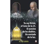 Yo Soy Víctor, El Cano De La 25. El Asesino De Los Diablos. Un Enviado De La Luz