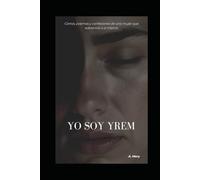 Yo soy Yrem: Cartas, poemas y confesiones de una mujer que sobrevivió a sí misma.