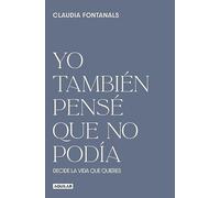 Yo también pensé que no podía: Decide la vida que quieres – Éditeur Aguilar