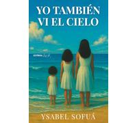Yo también vi el cielo: Sueños, señales y oraciones que transforman la vida