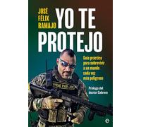 Yo te protejo: Guía práctica para sobrevivir en un mundo cada vez más peligroso