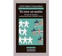 Yo tuve un sueno / I Had a Dream: El Viaje De Los Ninos Centroamericanos a Estados Unidos