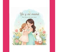 Yo y mi mamá: Una historia de amor única