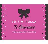Yo Y Mi Polla Te Queremos Vales Sexuales Para Ella: Dale Sabor A Tu Vida Sexual - Cheques Sexuales Y Calientes - Vales Sexuales Ella - Regalo Para Mujer, Esposa O Novia - Cumpleaños , San Valentin, An