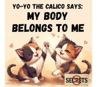 YO-YO THE CALICO SAYS: MY BODY BELONGS TO ME: Interactive Personal Safety Book for Kids about Private Parts, Safe & Unsafe Touch, and Body Safety that Teaches Social Skills, Safety, and Body Awareness